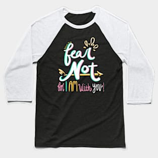 Fear Not! Baseball T-Shirt